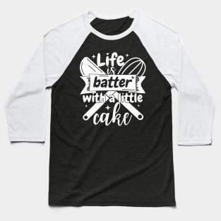 Life is batter with a little cake Baseball T-Shirt